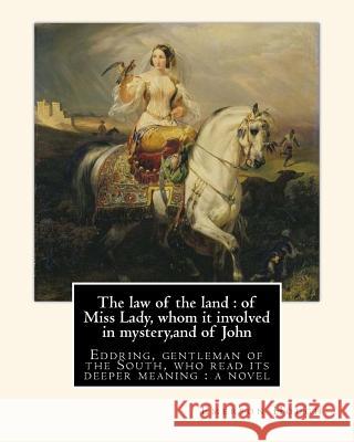 The law of the land: of Miss Lady, whom it involved in mystery, and of John: Eddring, gentleman of the South, who read its deeper meaning: Keller, Arthur I. 9781537045269