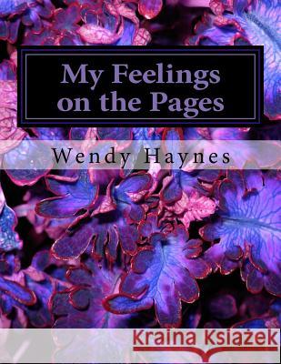 My Feelings on the Pages Wendy Haynes 9781537046488