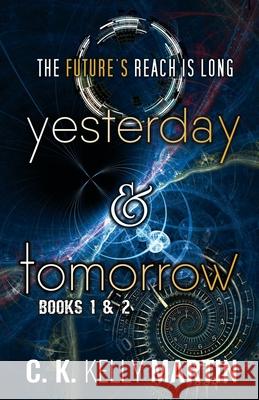 Yesterday & Tomorrow: Yesterday Books 1 and 2 C. K. Kellly Martin 9781537047539 Createspace Independent Publishing Platform