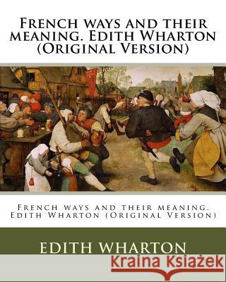 French ways and their meaning. Edith Wharton (Original Version) Wharton, Edith 9781537048116