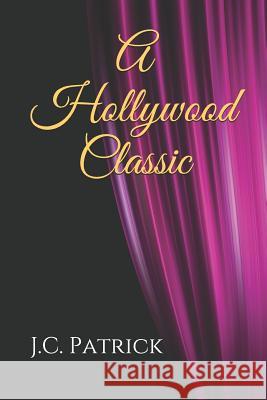 A Hollywood Classic J. C. Patrick Kelly O. Schwartz Lyle W. Ripplinger 9781537048154