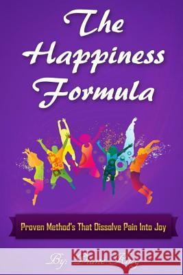 The Happiness Formula: Proven Methods That Dissolve Pain Into Joy MS Diane a. King 9781537048581