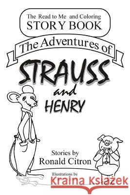 The Adventures of Strauss and Henry Ronald Citron R. Barry Citron 9781537049199 Createspace Independent Publishing Platform