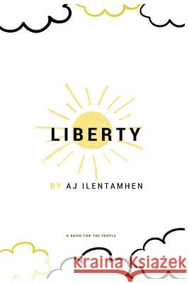Liberty Aj Ilentamhen Aj Ilentamhen Aj Ilentamhen 9781537049427 Createspace Independent Publishing Platform