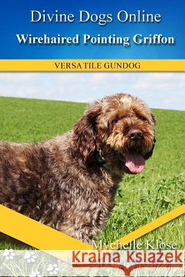 Wirehaired Pointing Griffon Mychelle Klose 9781537050461
