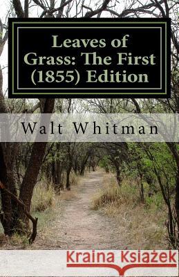 Leaves of Grass: The First (1855) Edition Whitman Walt 9781537050669 Createspace Independent Publishing Platform