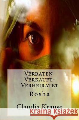 Verraten-Verkauft-Verheiratet: Rosha Claudia Krause 9781537050928 Createspace Independent Publishing Platform