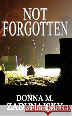 Not FORGOTTEN Zadunajsky, Donna M. 9781537051635 Createspace Independent Publishing Platform