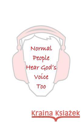 Normal People Can Hear God Too MR Jeremy B. Garlock 9781537052076