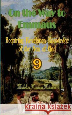 On the Way to Emmaus: Acquiring Revelation Knowledge of the Son of God Micheline Matchum 9781537054490 Createspace Independent Publishing Platform