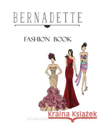 Bernadette Fashion Book: Gowns and Cocktail Dresses Designs Dea Bernadette D. Suselo 9781537054964 Createspace Independent Publishing Platform