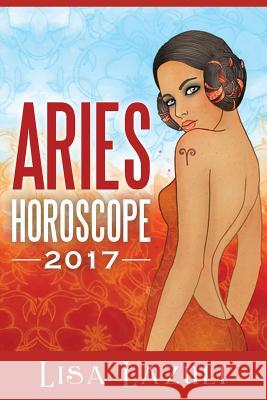 Aries Horoscope 2017 Lisa Lazuli 9781537055558 Createspace Independent Publishing Platform