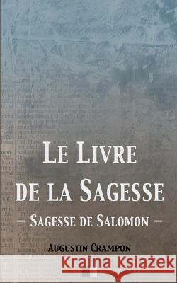 Le Livre de la Sagesse (Sagesse de Salomon) Augustin Crampon 9781537055695 Createspace Independent Publishing Platform