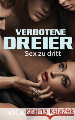 Verbotene Dreier: Sex zu dritt Carlton, Vicky 9781537056838 Createspace Independent Publishing Platform