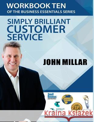 Workbook Ten of the Business Essentials Series: Simply Brilliant Customer Service John Millar 9781537058474