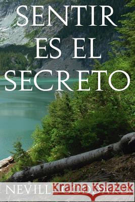 Sentir es el Secreto Goddard, Neville 9781537058634