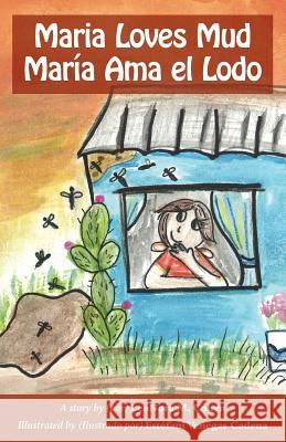 Maria Loves Mud: Maria Ama el Lodo Venegas Cadena, Estefani 9781537061146 Createspace Independent Publishing Platform