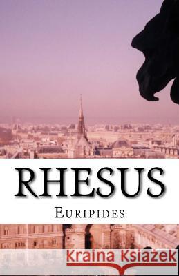 Rhesus Euripides                                Edward Philip Coleridge 9781537062334 Createspace Independent Publishing Platform