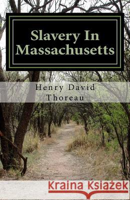 Slavery In Massachusetts Thoreau, Henry David 9781537062747 Createspace Independent Publishing Platform