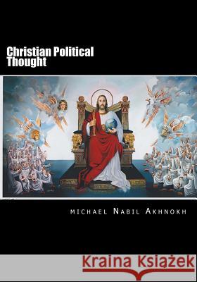 Christian Political Thought: Christian Political Thought MR Michael Nabil Akhnokh 9781537062976 Createspace Independent Publishing Platform