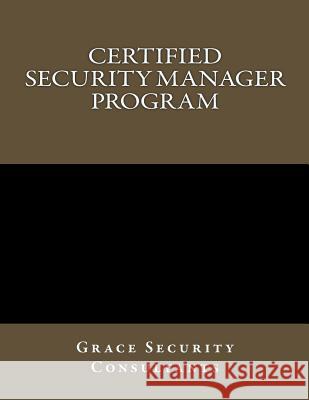 Certified Security Manager Training Program Grace Security Consultants 9781537063188 Createspace Independent Publishing Platform