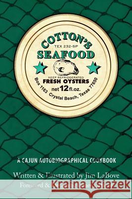 Cotton's Seafood: A Cajun Autobiographical Cookbook Jim Labove 9781537063584 Createspace Independent Publishing Platform