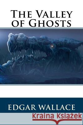 The Valley of Ghosts Edgar Wallace 9781537063614