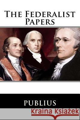 The Federalist Papers Publius 9781537063935