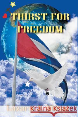 Thirst for Freedom Lazaro J. Abreu 9781537064215 Createspace Independent Publishing Platform