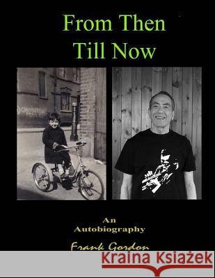 From Then Till Now An Autobiography Gordon Bsc, Frank 9781537064284