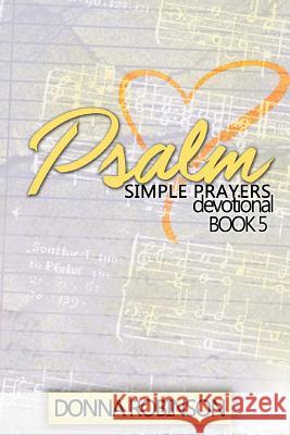 Psalm Simple Prayers Devotional Book 5 Donna Robinson 9781537064604