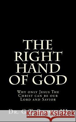 The Right Hand of God: Why only Jesus The Christ can be our Lord and Savior Erwin, Chris 9781537066035 Createspace Independent Publishing Platform