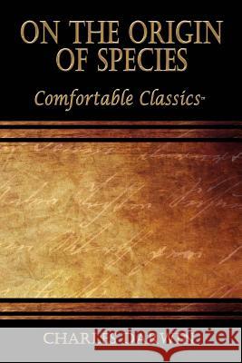 On the Origin of Species: Comfortable Classics Charles Darwin 9781537066486 Createspace Independent Publishing Platform