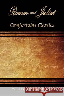 Romeo and Juliet: Comfortable Classics William Shakespeare 9781537066592 Createspace Independent Publishing Platform