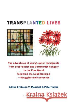 Transplanted Lives: The adventures of young Jewish immigrants from post-Fascist and Communist Hungary to the Free World following the 1956 Tarjan, Peter 9781537066769 Createspace Independent Publishing Platform