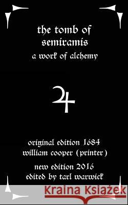 The Tomb of Semiramis: A Work of Alchemy Unknown Author Tarl Warwick William Cooper 9781537066783 Createspace Independent Publishing Platform