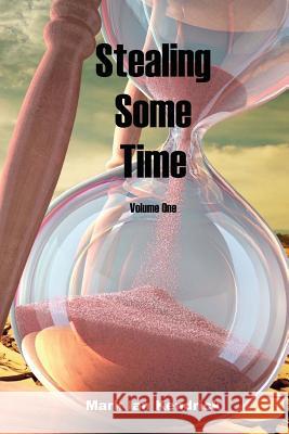 Stealing Some Time: Volume One MR Mark Ian Kendrick 9781537067254 Createspace Independent Publishing Platform