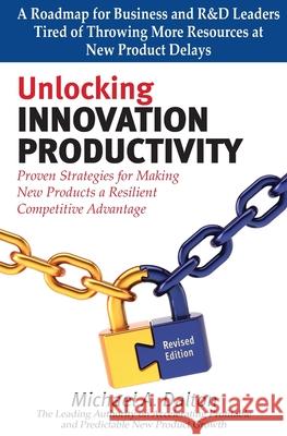 Unlocking Innovation Productivity: Proven Strategies that Have Transformed Organizations for Profitable and Predictable New Product Growth Worldwide Dalton, Michael A. 9781537067575 Createspace Independent Publishing Platform