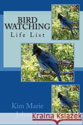 Bird Watching: Life List Kim Marie Johnson 9781537068558 Createspace Independent Publishing Platform