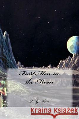 First Men in the Moon H. G. Wells Yasmira Cedeno 9781537068893 Createspace Independent Publishing Platform