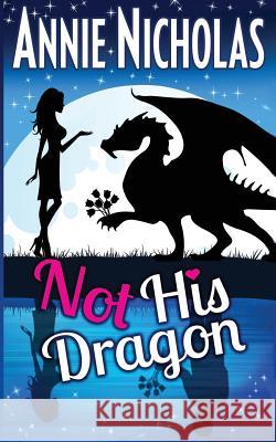 Not His Dragon Annie Nicholas 9781537069234