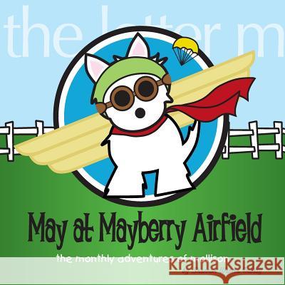 May at Mayberry Airfield: The Monthly Adventures of Mollison Shannon Westra Imbery 9781537069753 Createspace Independent Publishing Platform