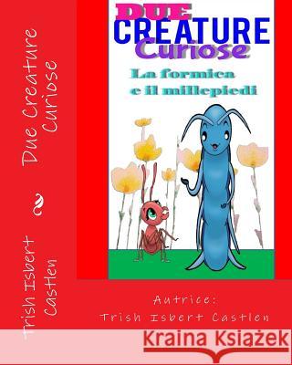 Due Creature Curiose: La formica e il millepiedi Castlen, Kelly 9781537069814 Createspace Independent Publishing Platform