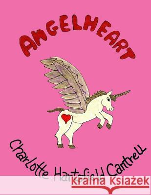 Angelheart Charlotte Hartsfield Cantrell Charlotte Hartsfield Cantrell 9781537070667