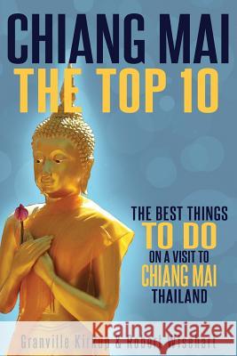 Chiang Mai: The Top 10 Granville Kirkup Robert Wisehart 9781537072814 Createspace Independent Publishing Platform