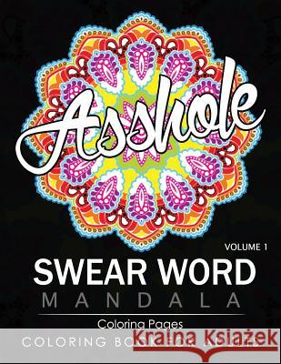 Swear Word Mandala Coloring Pages Volume 1: Rude and Funny Swearing and Cursing Designs with Stress Relief Mandalas (Funny Coloring Books) James B. Hall 9781537072937 Createspace Independent Publishing Platform