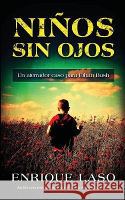 Niños Sin Ojos: Un aterrador caso para Ethan Bush Laso, Enrique 9781537074719 Createspace Independent Publishing Platform