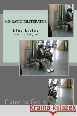 Migrationsliteratur - Eine kleine Anthologie Caterina Rita Garre 9781537074788