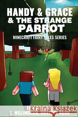 Handy & Grace & The Strange Parrot: Minecraft Fairy Tales Series Willingham, Z. 9781537075273 Createspace Independent Publishing Platform