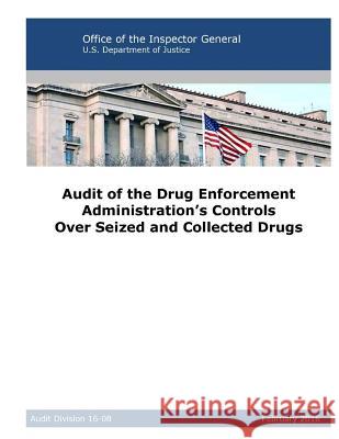 Audit of the Drug Enforcement Administration's Controls Over Seized and Collected Drugs Office of Inspector General              U. S. Department of Justice              Penny Hill Press 9781537075686